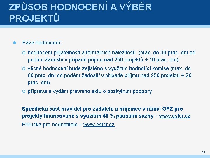 ZPŮSOB HODNOCENÍ A VÝBĚR PROJEKTŮ Fáze hodnocení: hodnocení přijatelnosti a formálních náležitostí (max. do