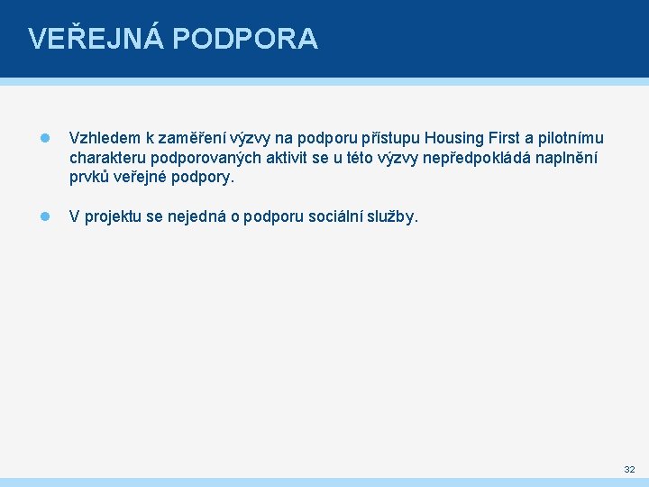 VEŘEJNÁ PODPORA Vzhledem k zaměření výzvy na podporu přístupu Housing First a pilotnímu charakteru