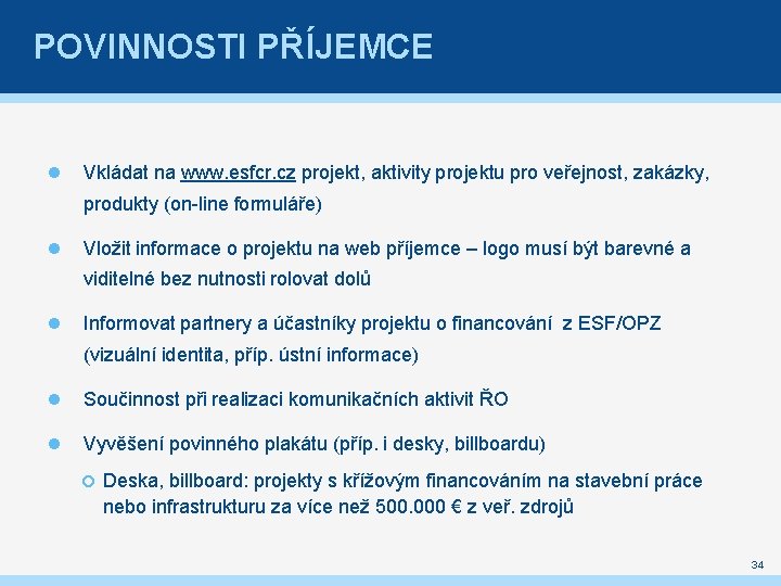 POVINNOSTI PŘÍJEMCE Vkládat na www. esfcr. cz projekt, aktivity projektu pro veřejnost, zakázky, produkty