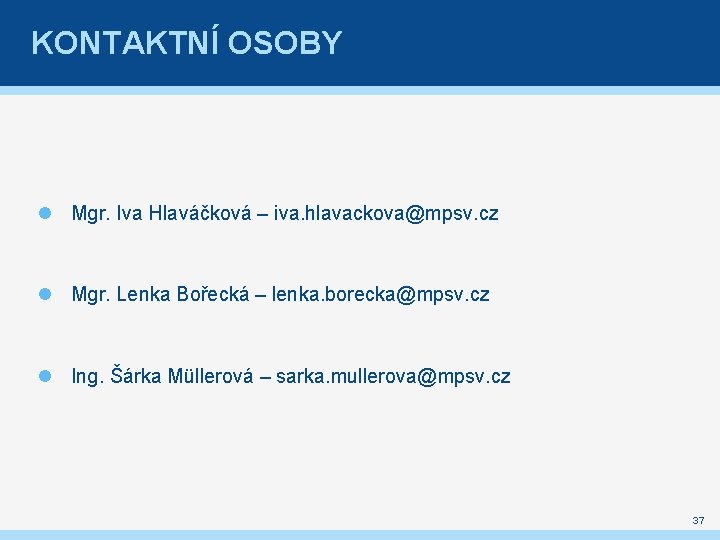 KONTAKTNÍ OSOBY Mgr. Iva Hlaváčková – iva. hlavackova@mpsv. cz Mgr. Lenka Bořecká – lenka.