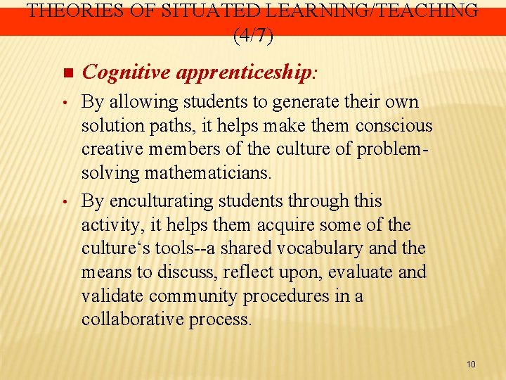 THEORIES OF SITUATED LEARNING/TEACHING (4/7) n Cognitive apprenticeship: • By allowing students to generate