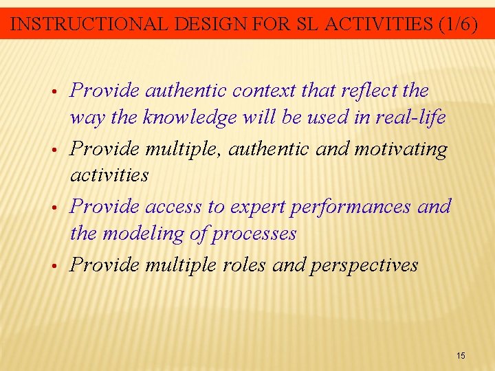 INSTRUCTIONAL DESIGN FOR SL ACTIVITIES (1/6) • • Provide authentic context that reflect the