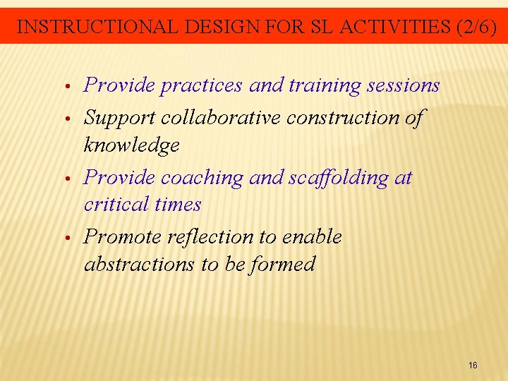 INSTRUCTIONAL DESIGN FOR SL ACTIVITIES (2/6) • • Provide practices and training sessions Support