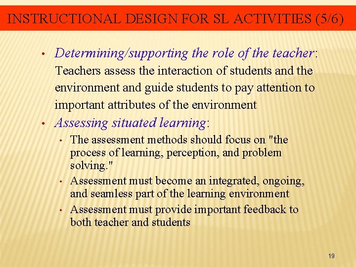 INSTRUCTIONAL DESIGN FOR SL ACTIVITIES (5/6) • Determining/supporting the role of the teacher: Teachers