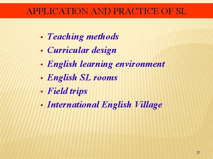 APPLICATION AND PRACTICE OF SL • • • Teaching methods Curricular design English learning