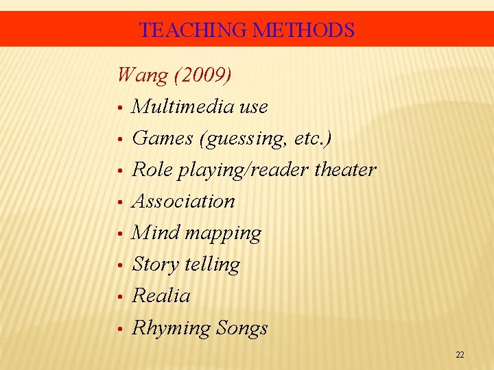 TEACHING METHODS Wang (2009) • Multimedia use • Games (guessing, etc. ) • Role