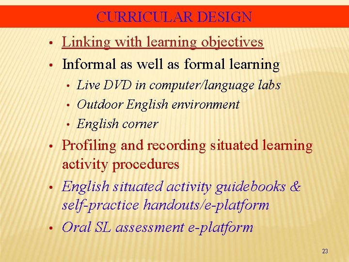 CURRICULAR DESIGN • • Linking with learning objectives Informal as well as formal learning