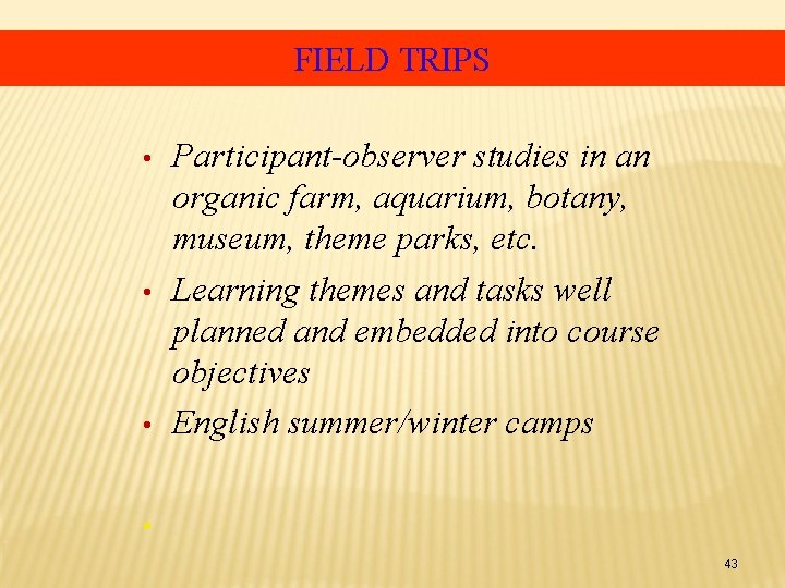 FIELD TRIPS • • • Participant-observer studies in an organic farm, aquarium, botany, museum,