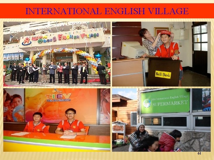 INTERNATIONAL ENGLISH VILLAGE 44 