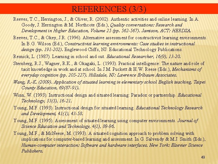 REFERENCES (3/3) Reeves, T. C. , Herrington, J. , & Oliver, R. (2002). Authentic