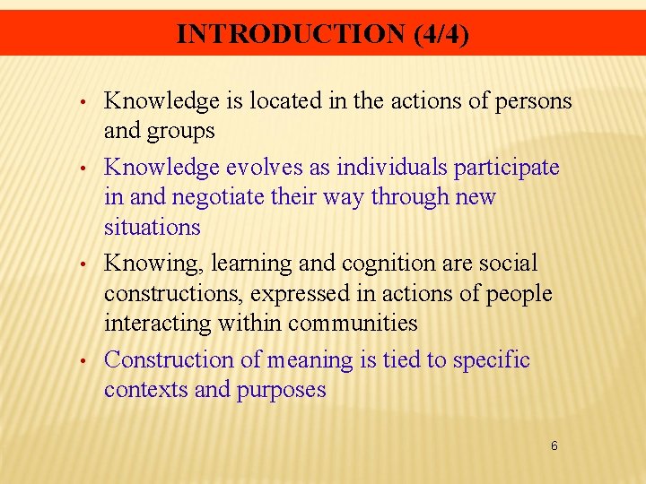 INTRODUCTION (4/4) • • Knowledge is located in the actions of persons and groups
