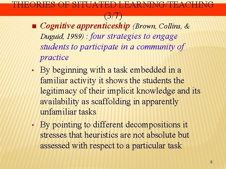 THEORIES OF SITUATED LEARNING/TEACHING (3/7) n Cognitive apprenticeship (Brown, Collins, & Duguid, 1989) :