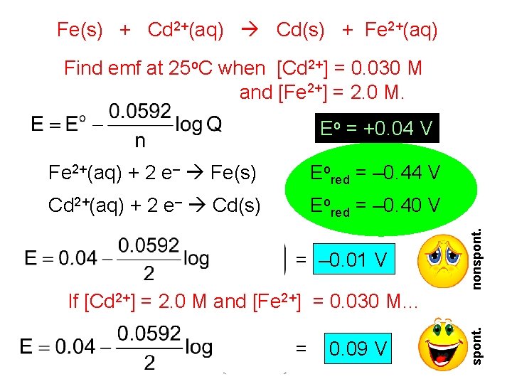 Fe(s) + Cd 2+(aq) Cd(s) + Fe 2+(aq) Find emf at 25 o. C Fe(s) + Cd 2+(aq) Cd(s) + Fe 2+(aq) Find emf at 25 o. C