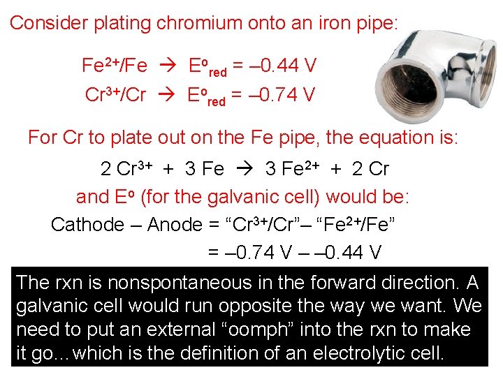 Consider plating chromium onto an iron pipe: Fe 2+/Fe Eored = – 0. 44 Consider plating chromium onto an iron pipe: Fe 2+/Fe Eored = – 0. 44