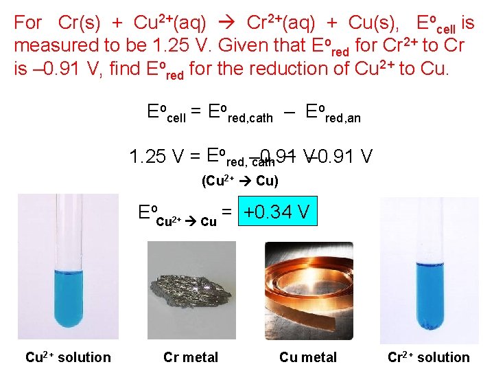 For Cr(s) + Cu 2+(aq) Cr 2+(aq) + Cu(s), Eocell is measured to be For Cr(s) + Cu 2+(aq) Cr 2+(aq) + Cu(s), Eocell is measured to be