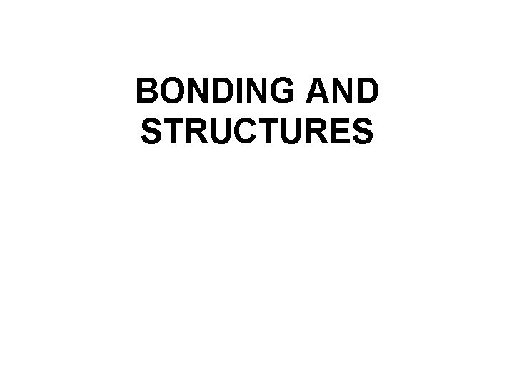 BONDING AND STRUCTURES 