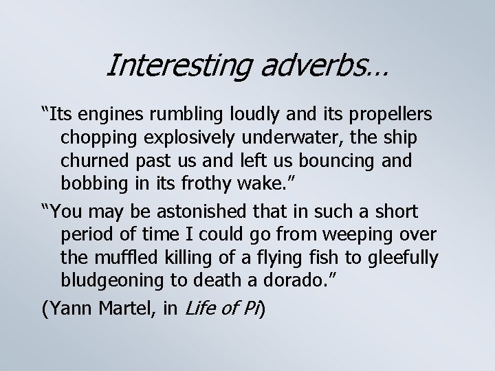 Interesting adverbs… “Its engines rumbling loudly and its propellers chopping explosively underwater, the ship
