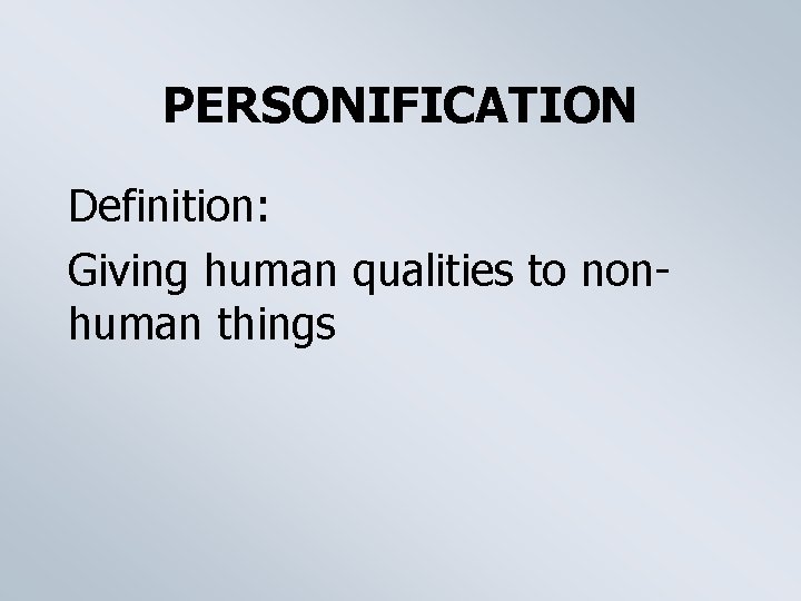 PERSONIFICATION Definition: Giving human qualities to nonhuman things 