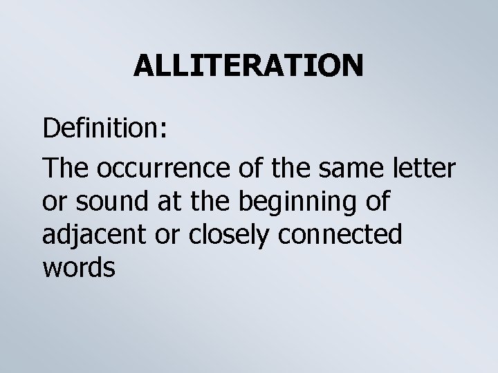 ALLITERATION Definition: The occurrence of the same letter or sound at the beginning of