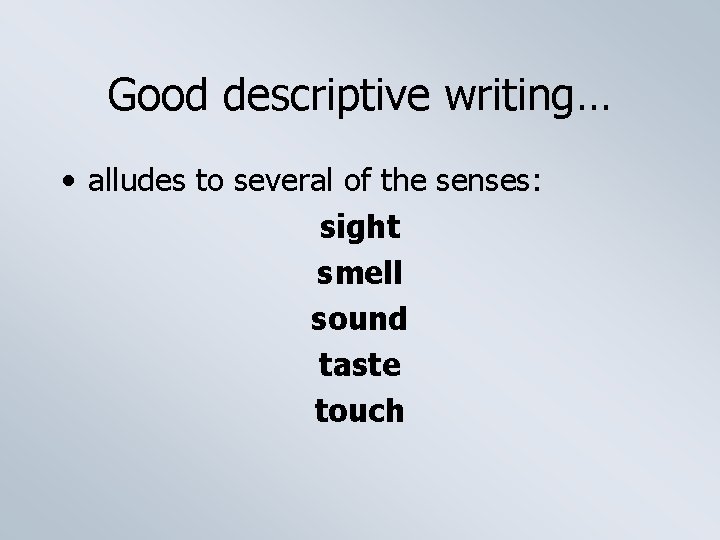 Good descriptive writing… • alludes to several of the senses: sight smell sound taste