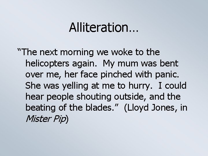 Alliteration… “The next morning we woke to the helicopters again. My mum was bent