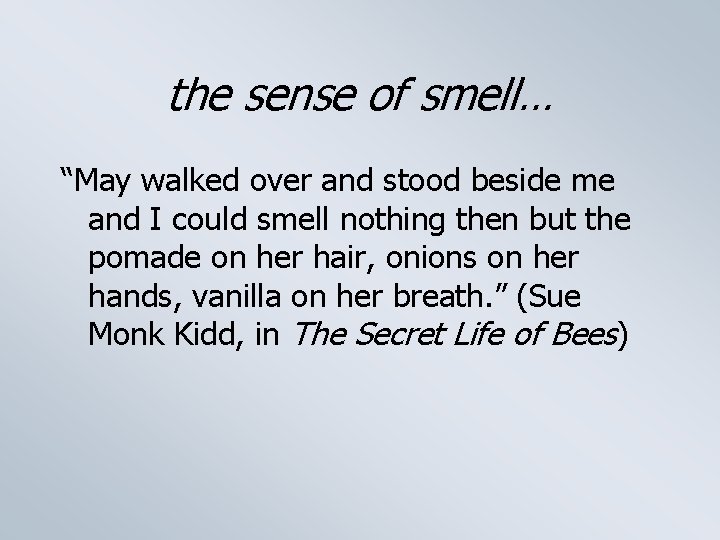 the sense of smell… “May walked over and stood beside me and I could