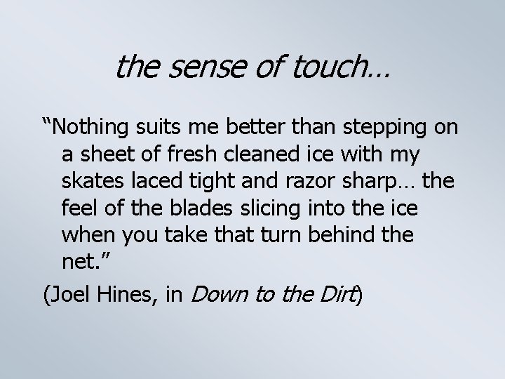 the sense of touch… “Nothing suits me better than stepping on a sheet of