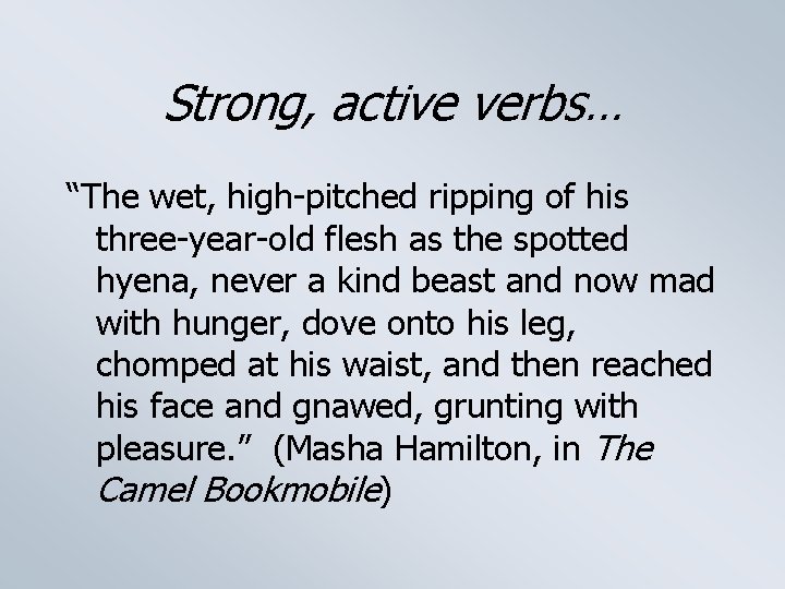 Strong, active verbs… “The wet, high-pitched ripping of his three-year-old flesh as the spotted