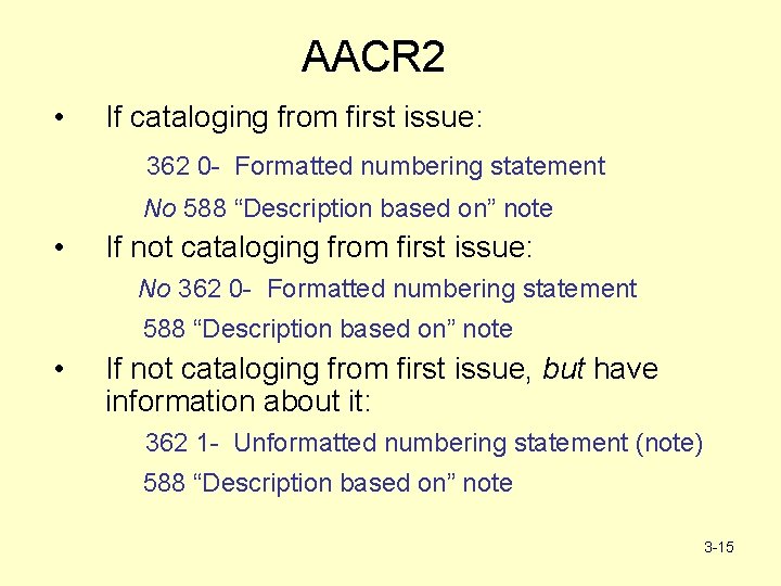 AACR 2 • If cataloging from first issue: 362 0 - Formatted numbering statement