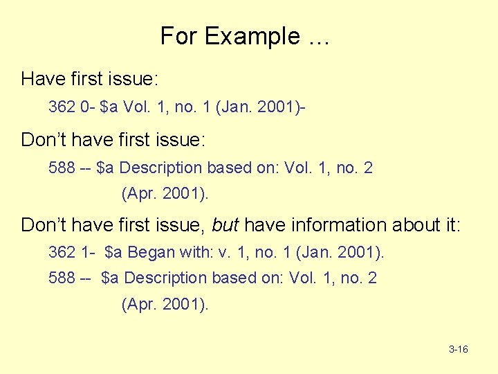 For Example … Have first issue: 362 0 - $a Vol. 1, no. 1