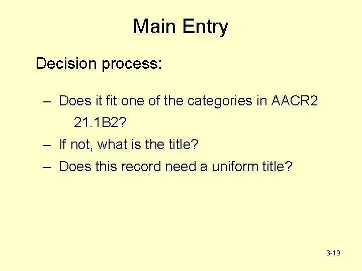 Main Entry Decision process: – Does it fit one of the categories in AACR