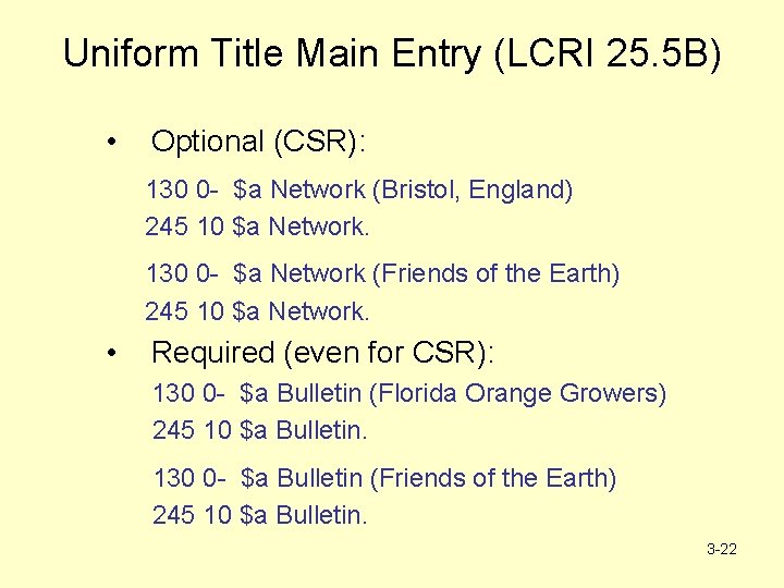 Uniform Title Main Entry (LCRI 25. 5 B) • Optional (CSR): 130 0 -