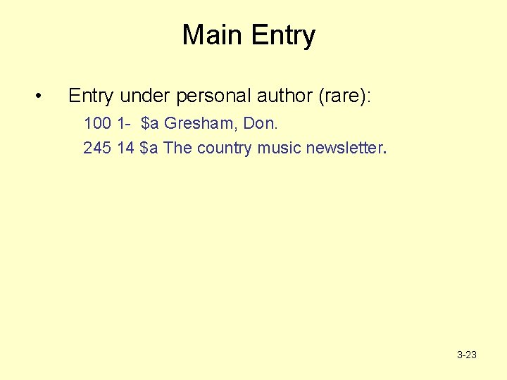 Main Entry • Entry under personal author (rare): 100 1 - $a Gresham, Don.