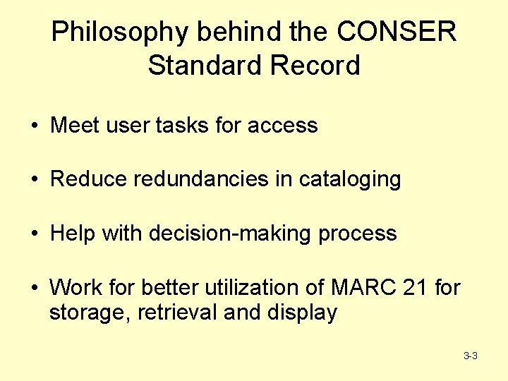 Philosophy behind the CONSER Standard Record • Meet user tasks for access • Reduce