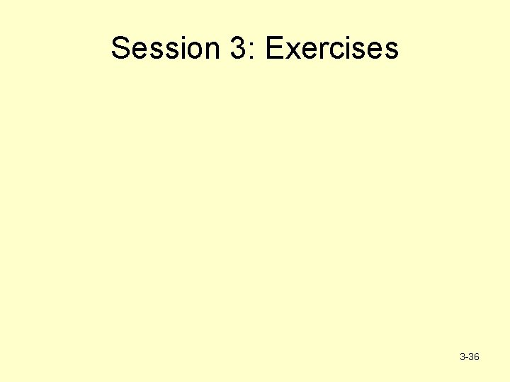 Session 3: Exercises 3 -36 
