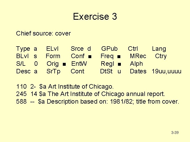 Exercise 3 Chief source: cover Type BLvl S/L Desc a s 0 a ELvl