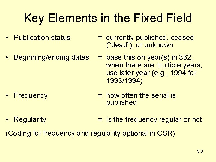 Key Elements in the Fixed Field • Publication status = currently published, ceased (“dead”),