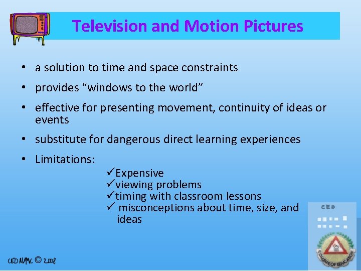 Television and Motion Pictures • a solution to time and space constraints • provides