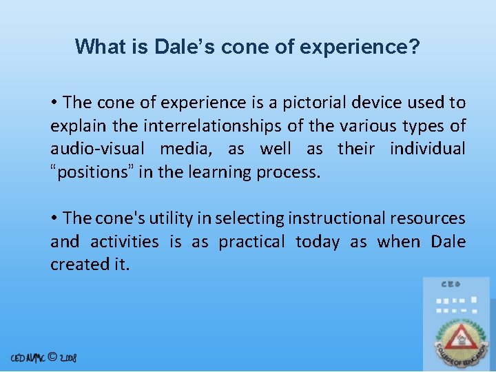 What is Dale’s cone of experience? • The cone of experience is a pictorial