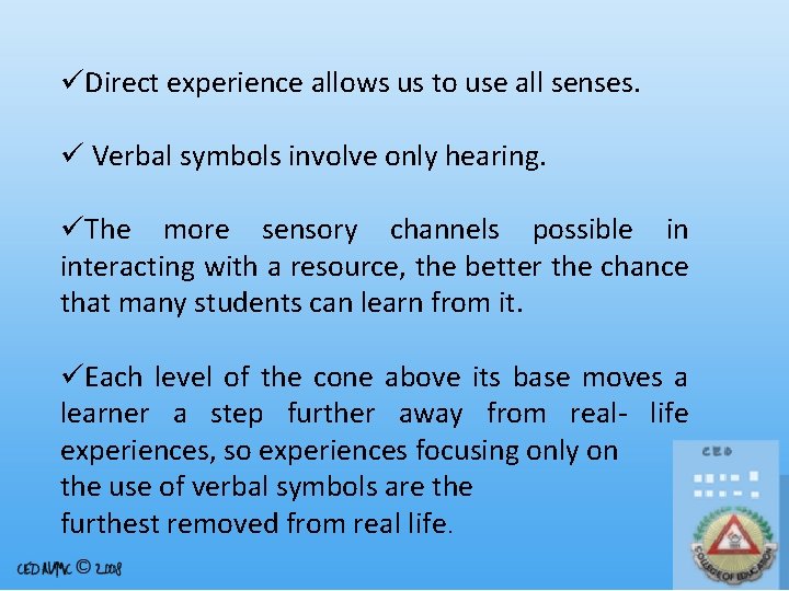 üDirect experience allows us to use all senses. ü Verbal symbols involve only hearing.