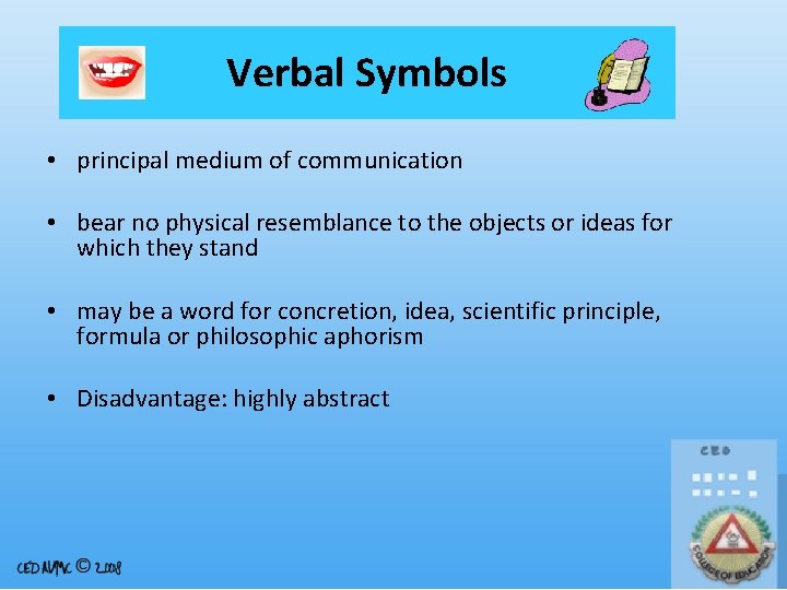 Verbal Symbols • principal medium of communication • bear no physical resemblance to the