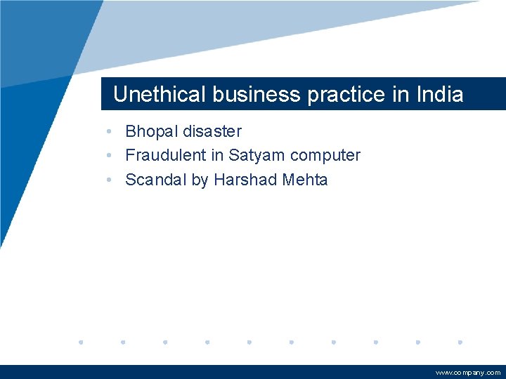 Unethical business practice in India • Bhopal disaster • Fraudulent in Satyam computer •