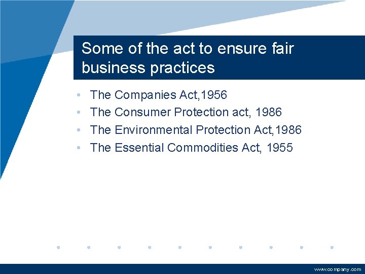 Some of the act to ensure fair business practices • • The Companies Act,