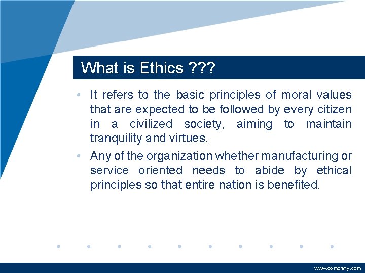 What is Ethics ? ? ? • It refers to the basic principles of