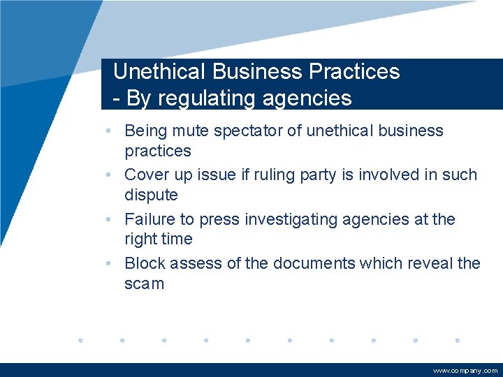 Unethical Business Practices - By regulating agencies • Being mute spectator of unethical business