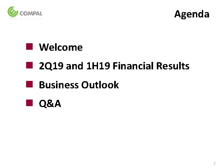 Agenda n Welcome n 2 Q 19 and 1 H 19 Financial Results n Agenda n Welcome n 2 Q 19 and 1 H 19 Financial Results n