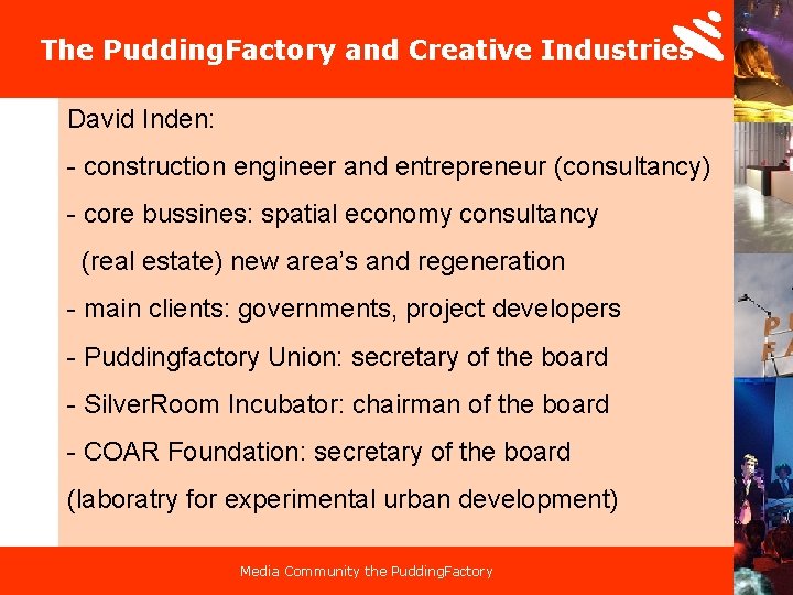 The Pudding. Factory and Creative Industries David Inden: - construction engineer and entrepreneur (consultancy)