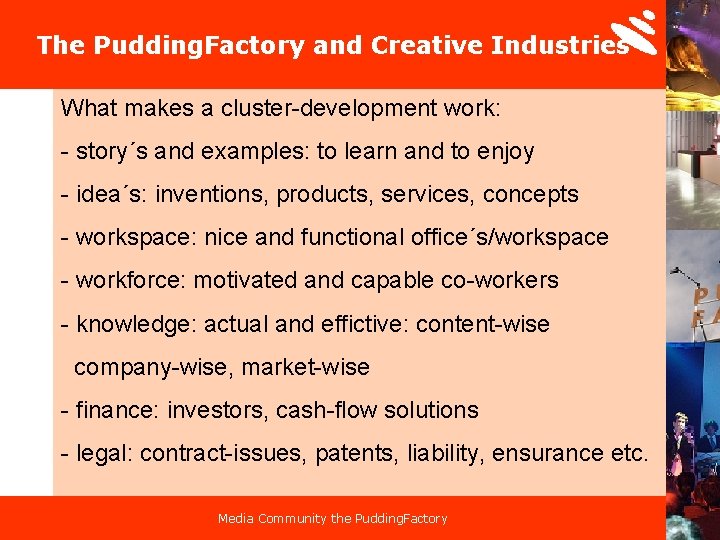 The Pudding. Factory and Creative Industries What makes a cluster-development work: - story´s and