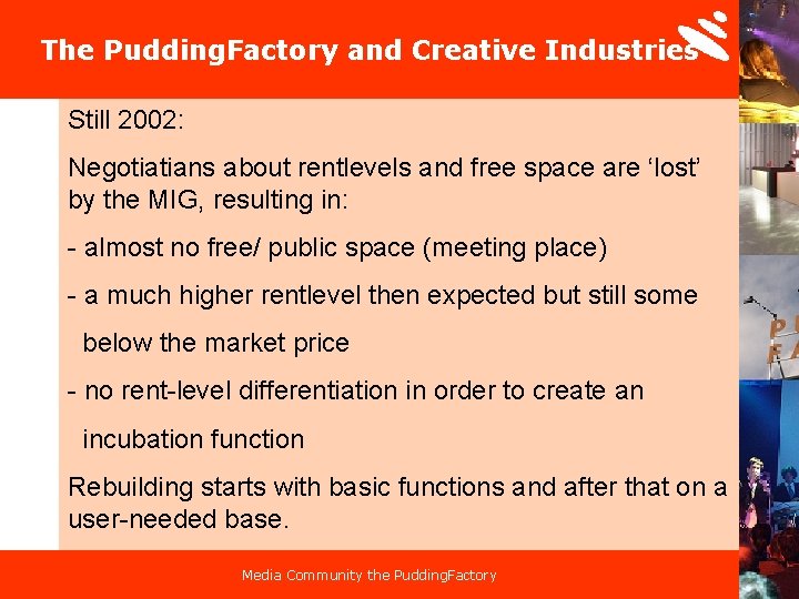 The Pudding. Factory and Creative Industries Still 2002: Negotiatians about rentlevels and free space