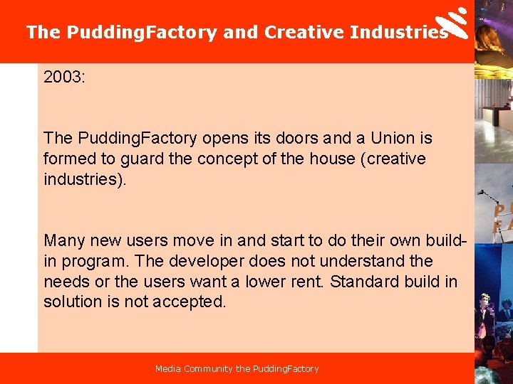 The Pudding. Factory and Creative Industries 2003: The Pudding. Factory opens its doors and